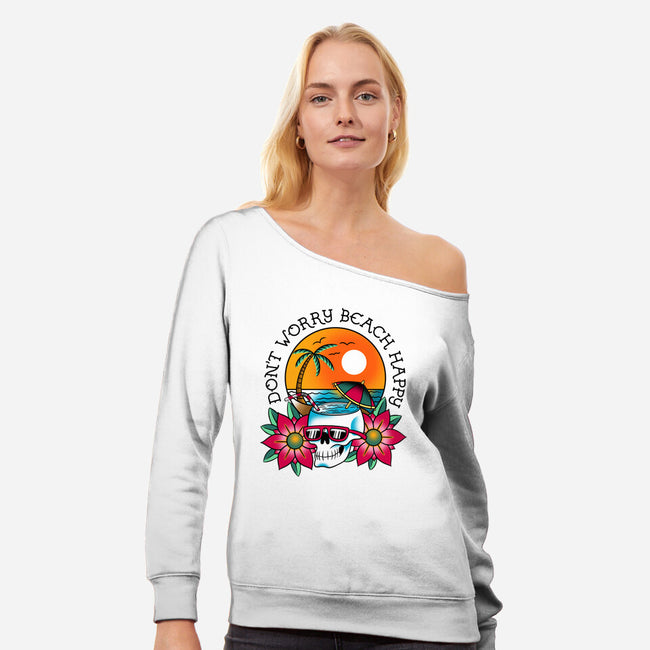 Don't Worry Beach Happy-Womens-Off Shoulder-Sweatshirt-sachpica