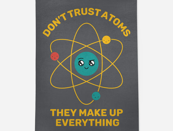 Don't Trust Atoms