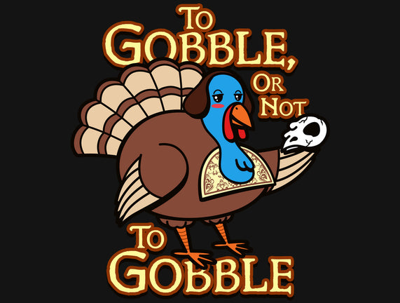 To Gobble Or Not To Gobble