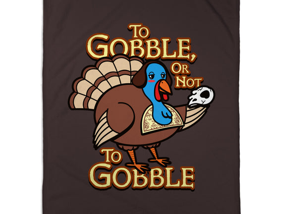 To Gobble Or Not To Gobble