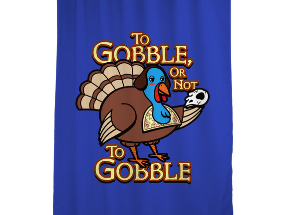 To Gobble Or Not To Gobble