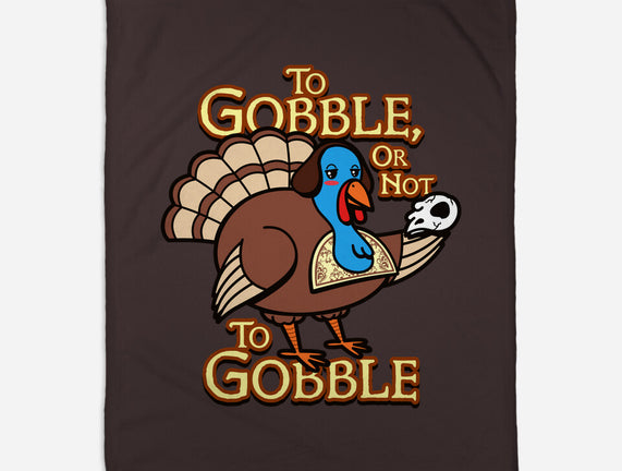 To Gobble Or Not To Gobble