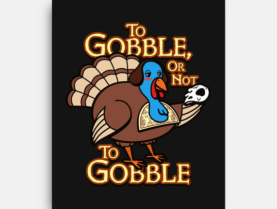 To Gobble Or Not To Gobble