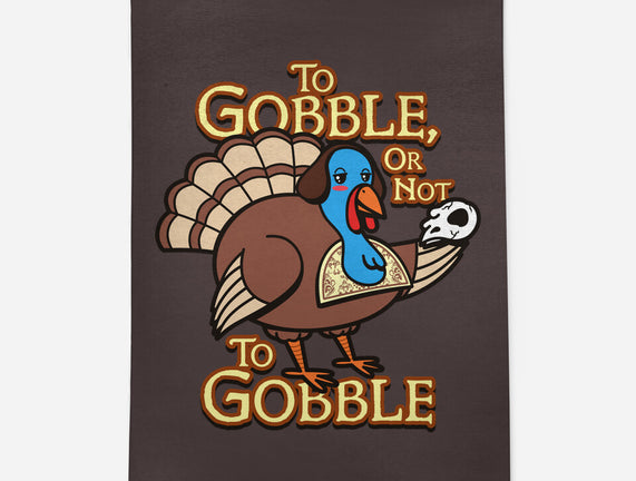 To Gobble Or Not To Gobble