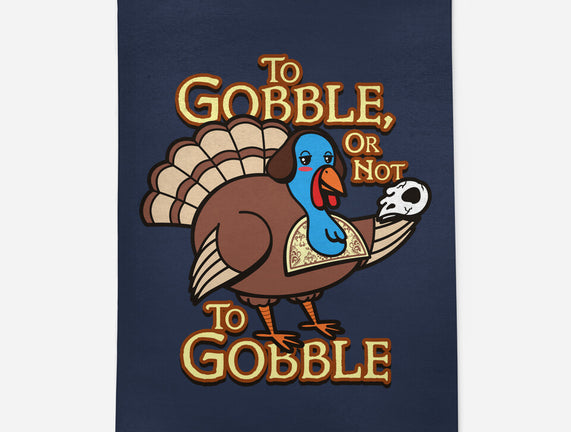 To Gobble Or Not To Gobble