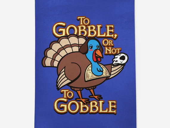 To Gobble Or Not To Gobble