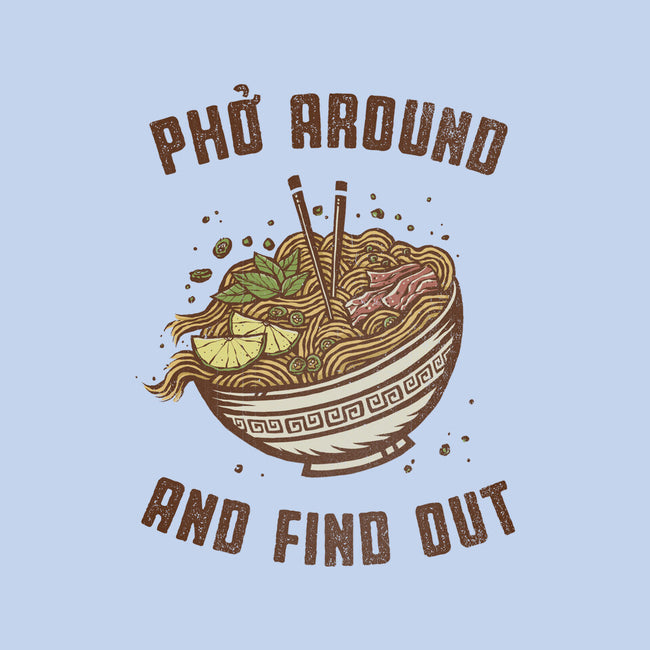 Pho Around And Find Out-Mens-Premium-Tee-kg07