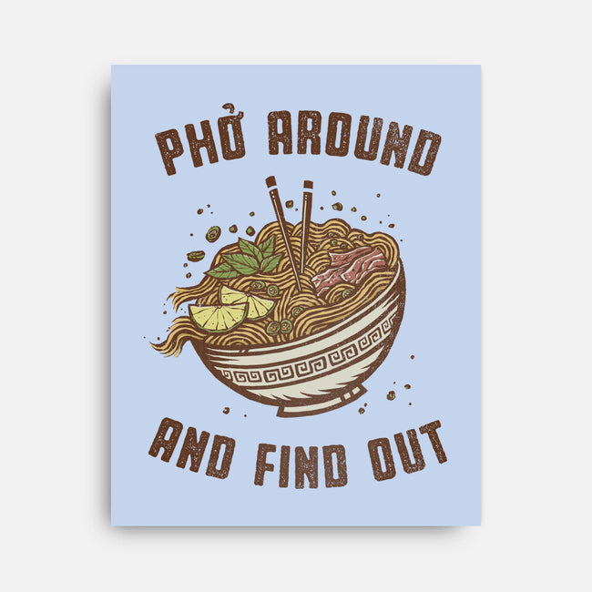 Pho Around And Find Out-None-Stretched-Canvas-kg07