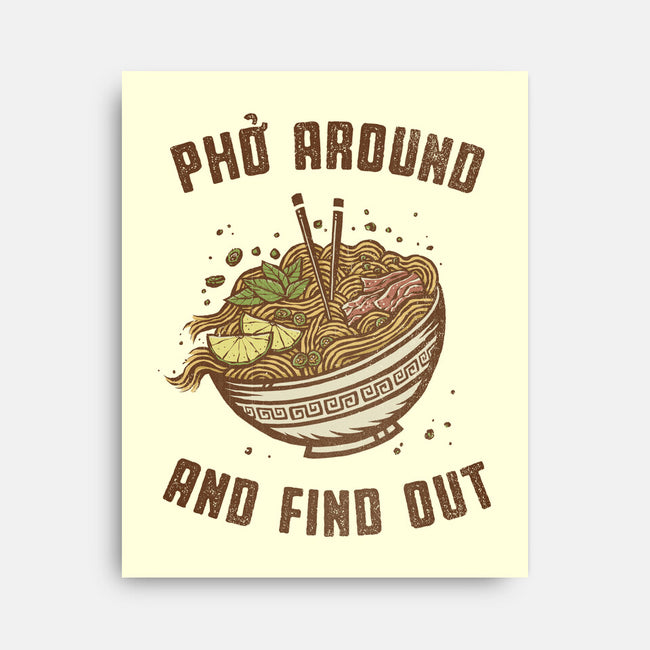 Pho Around And Find Out-None-Stretched-Canvas-kg07