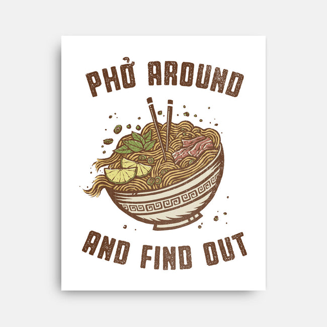 Pho Around And Find Out-None-Stretched-Canvas-kg07