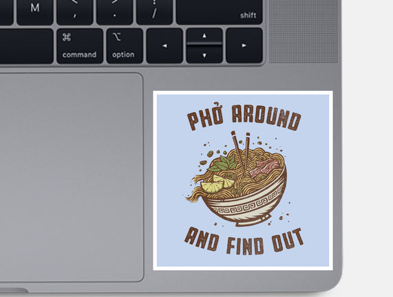 Pho Around And Find Out