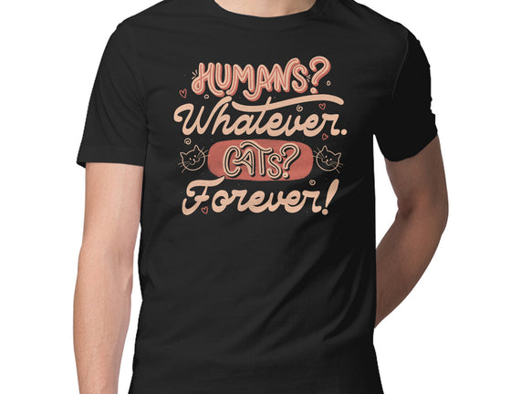 Humans Whatever Cats Forever