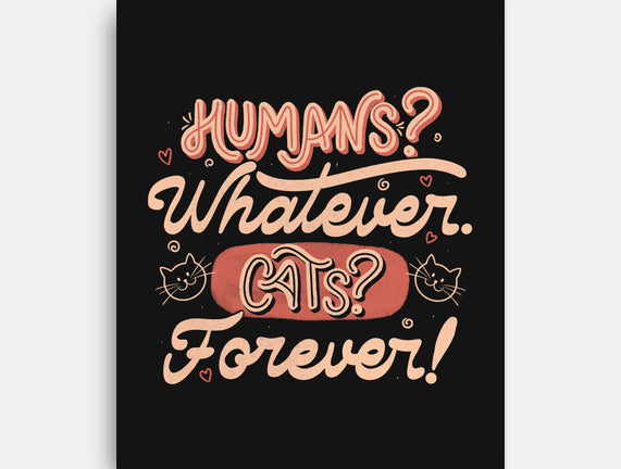 Humans Whatever Cats Forever