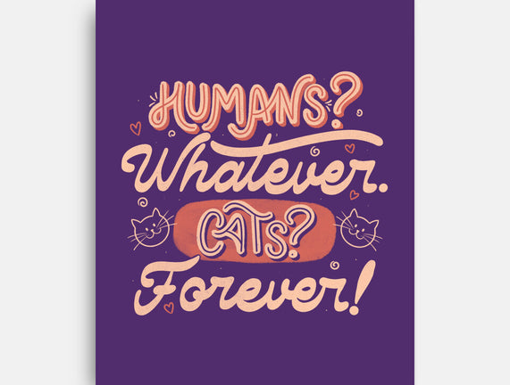 Humans Whatever Cats Forever