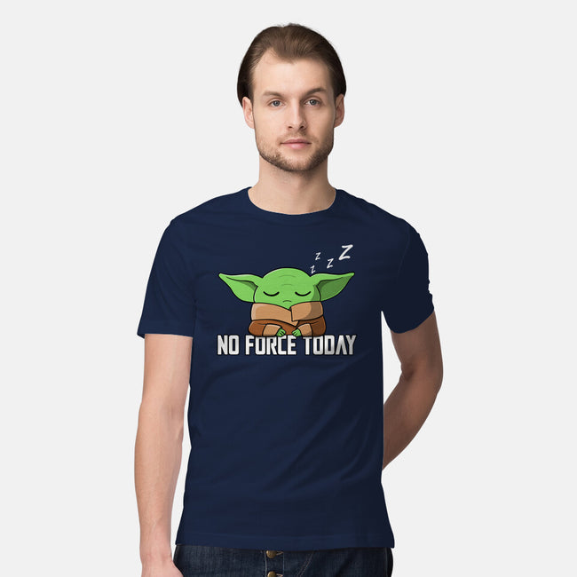 No Force Today-Mens-Premium-Tee-NMdesign