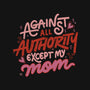 Against All Authority Except My Mom-None-Matte-Poster-tobefonseca