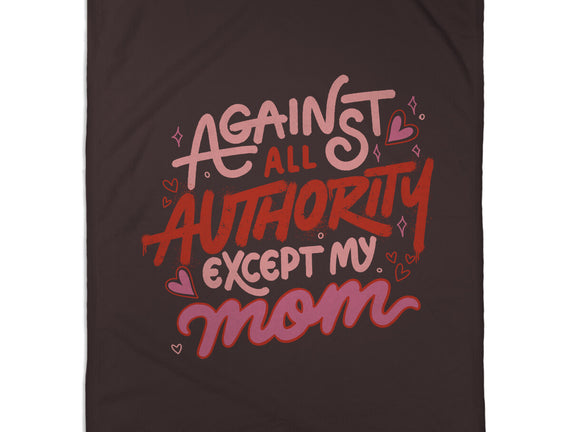 Against All Authority Except My Mom