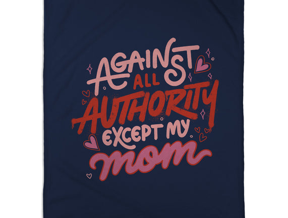 Against All Authority Except My Mom