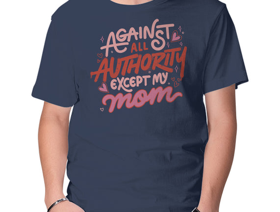 Against All Authority Except My Mom