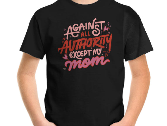 Against All Authority Except My Mom