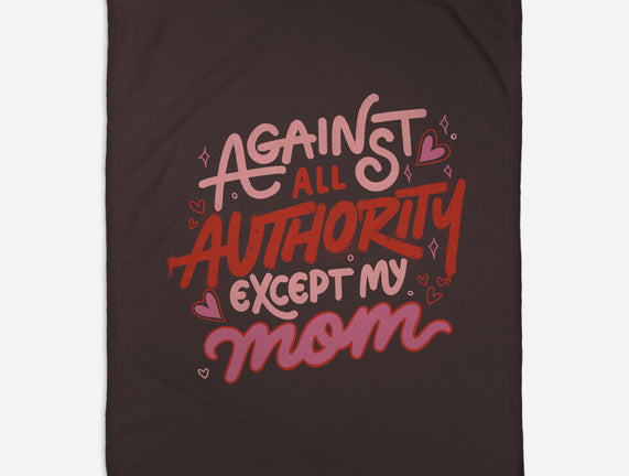 Against All Authority Except My Mom