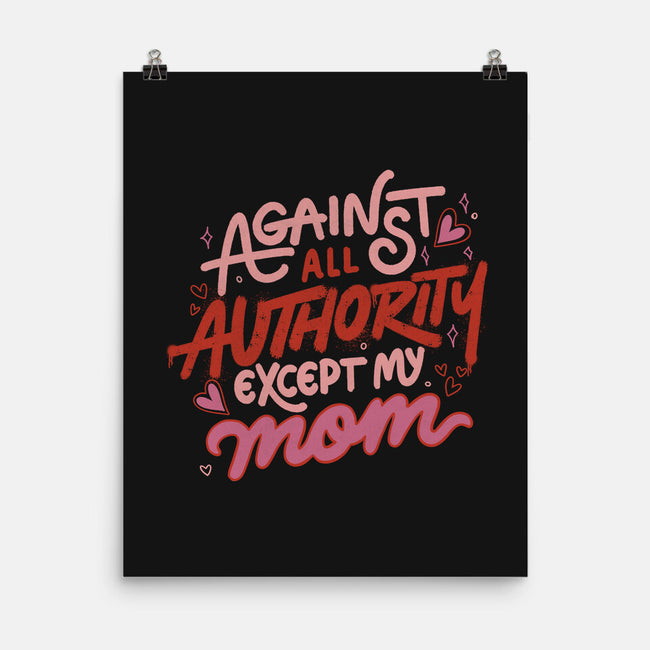 Against All Authority Except My Mom-None-Matte-Poster-tobefonseca