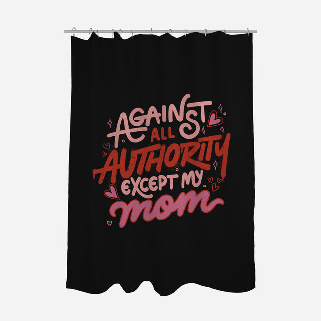 Against All Authority Except My Mom-None-Polyester-Shower Curtain-tobefonseca