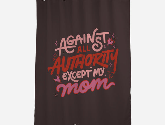 Against All Authority Except My Mom