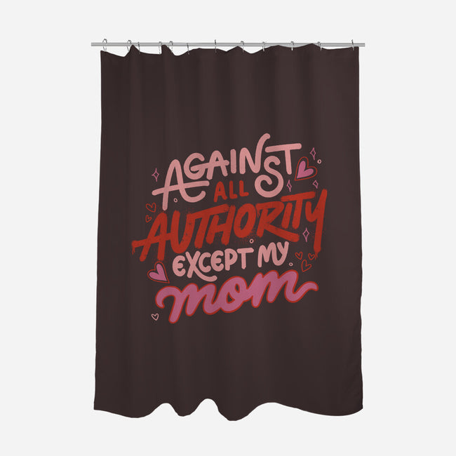 Against All Authority Except My Mom-None-Polyester-Shower Curtain-tobefonseca