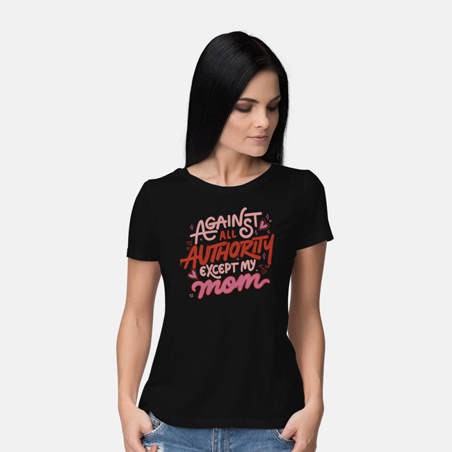 Against All Authority Except My Mom-Womens-Basic-Tee-tobefonseca