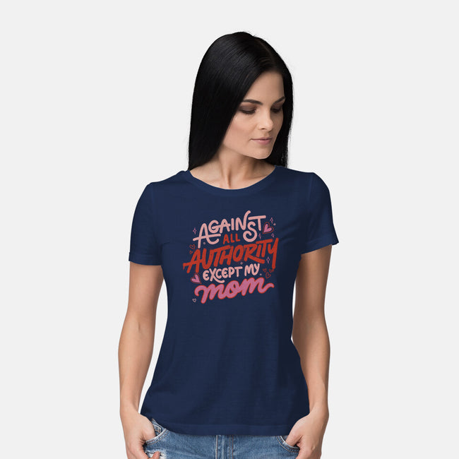 Against All Authority Except My Mom-Womens-Basic-Tee-tobefonseca