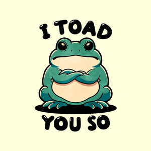 I Toad You So