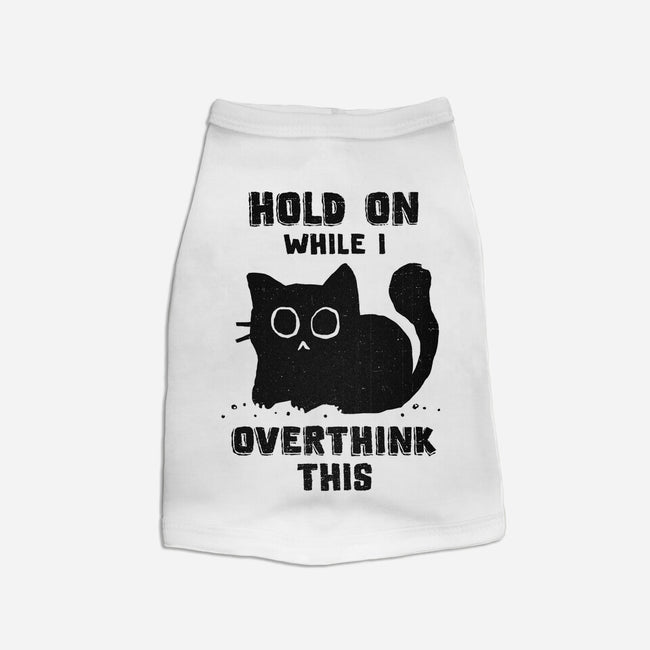 Hold On While I Overthink This-Dog-Basic-Pet Tank-kg07