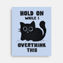 Hold On While I Overthink This-None-Stretched-Canvas-kg07