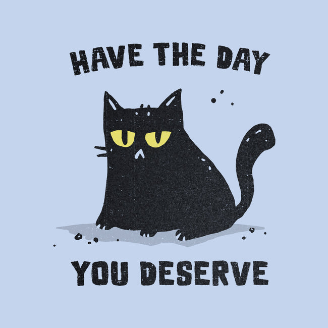 Have The Day You Deserve-None-Glossy-Sticker-kg07