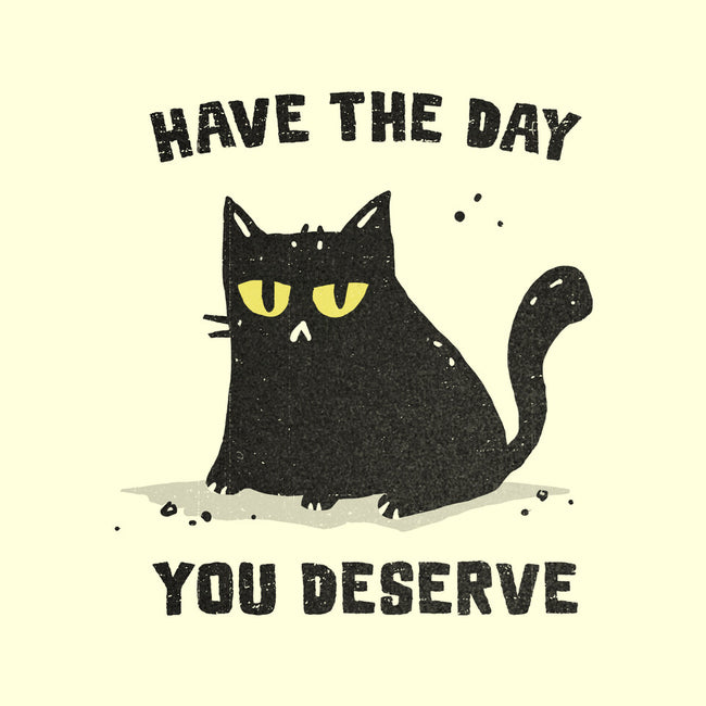 Have The Day You Deserve-None-Removable Cover w Insert-Throw Pillow-kg07