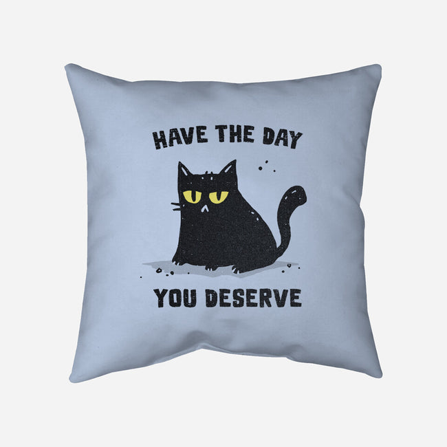 Have The Day You Deserve-None-Removable Cover w Insert-Throw Pillow-kg07