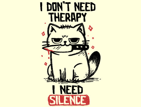 I Don't Need Therapy I Need Silence