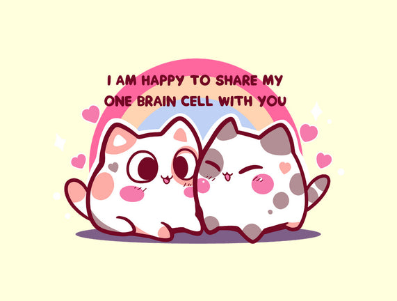 Happy To Share My Brain Cell