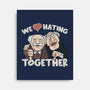 We Love Hating Together-None-Stretched-Canvas-NMdesign