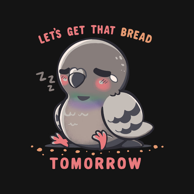 Get That Bread Tomorrow-None-Removable Cover w Insert-Throw Pillow-TechraNova