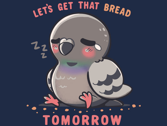 Get That Bread Tomorrow