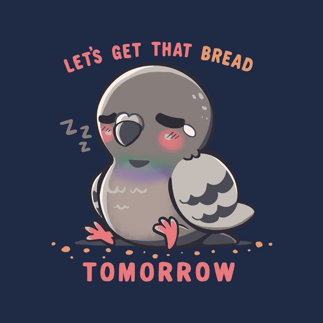 Get That Bread Tomorrow-None-Stretched-Canvas-TechraNova