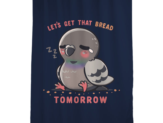 Get That Bread Tomorrow