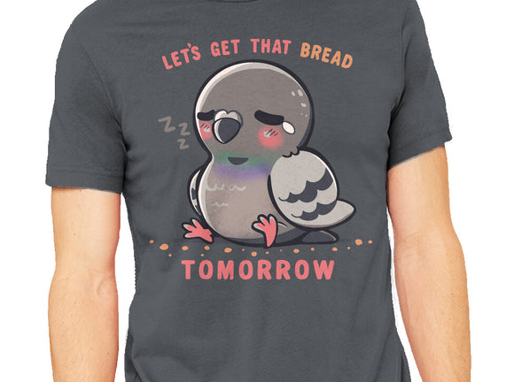 Get That Bread Tomorrow