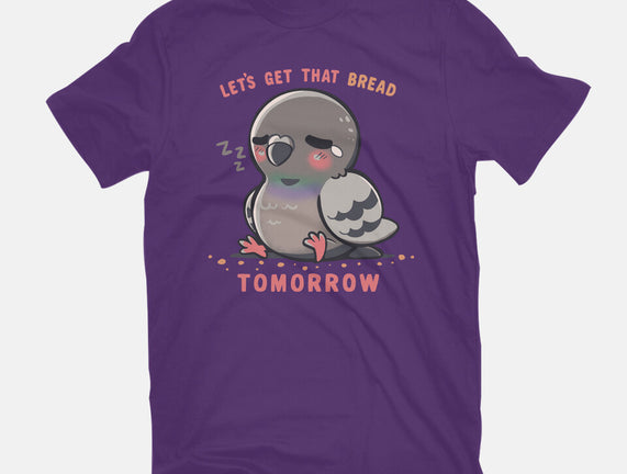 Get That Bread Tomorrow