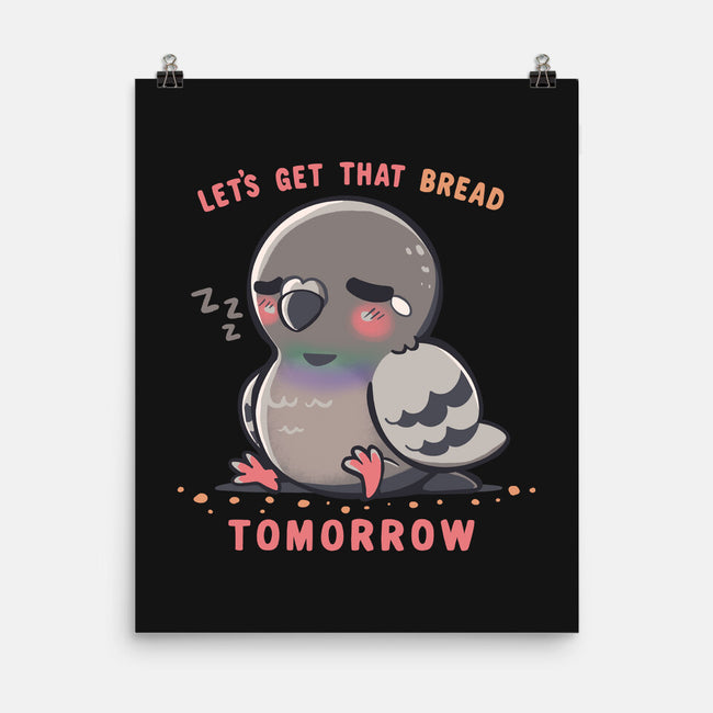 Get That Bread Tomorrow-None-Matte-Poster-TechraNova