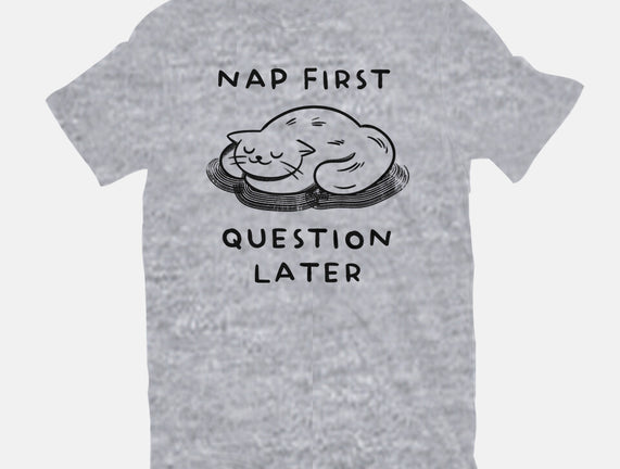 Nap First Question Later