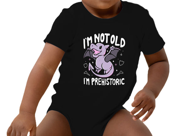 Not Old I'm Prehistoric