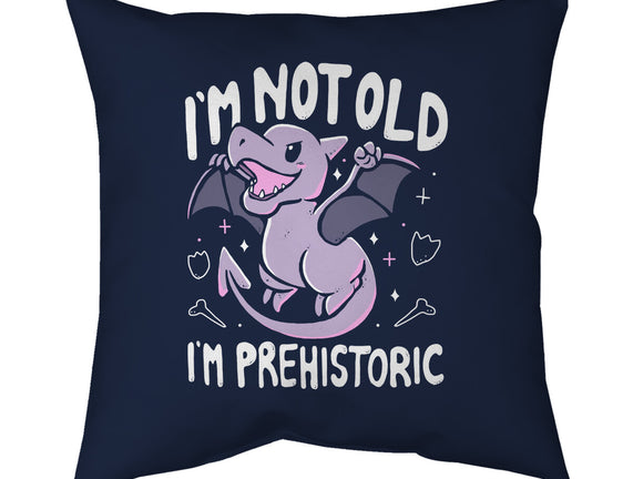 Not Old I'm Prehistoric